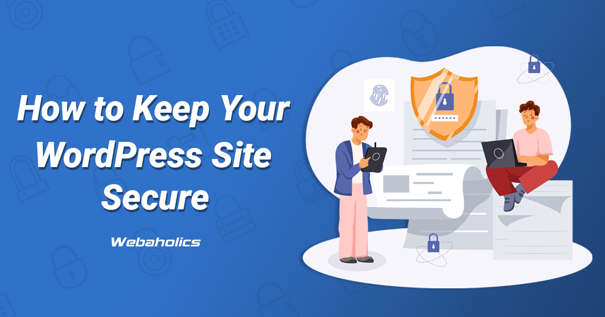 how-to-keep-your-wordpress-site-secure-webaholics